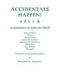 bokomslag ACCIDENTALS HAPPEN! A Compilation of Scales for Cello in One Octave: Major & Minor, Modes, Dominant 7th, Pentatonic & Ethnic, Diminished & Augmented,