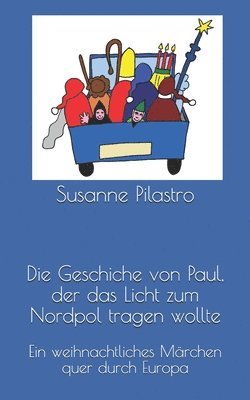 bokomslag Die Geschiche von Paul, der das Licht zum Nordpol tragen wollte: Eine weihnachtliche Geschichte quer durch Europa