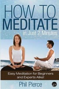bokomslag How to Meditate in Just 2 Minutes: Easy Meditation for Beginners and Experts Alike! (Relaxation, Mindfulness & ASMR)