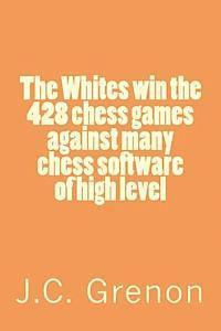 bokomslag The Whites win the 428 chess games against many cheess software of high level