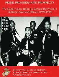 bokomslag Pride, Progress, and Prospects: The Marine Corps' Efforts to Increase the Presence of African-American Officers (1970-1995)