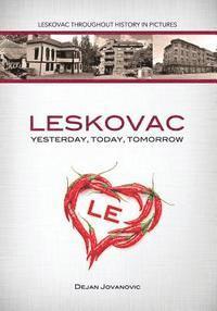 bokomslag Leskovac Yesterday, Today, Tomorrow: Leskovac throughout history in pictures