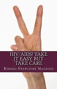 bokomslag HIV/AIDS! TAKE IT EASY but TAKE CARE