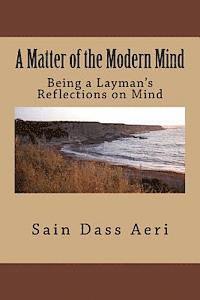 A Matter of The Modern Mind: (Being The reflections of a layman) 1