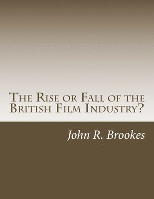 bokomslag The Rise or Fall of the British Film Industry?