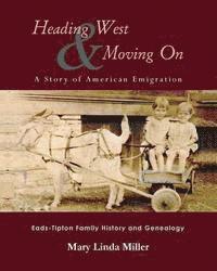 bokomslag Heading West & Moving On: A Story of American Emigration: Eads-Tipton Family History and Genealogy