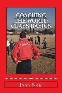 bokomslag Coaching World Class Basics: A practical book for anybody who wants to be a great coach based upon success in sports, business and the military plu