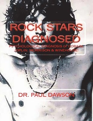 Paul Dawson - Rock Stars Diagnosed: Psychological Diagnosis of Cobain, Joplin, Morrison, Winehouse!, Häftad