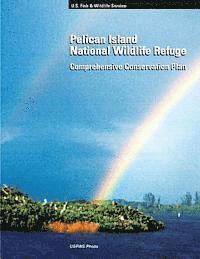 Fish and Wildlife Service - Pelican Island National Wildlife Refuge: Comprehensive Conservation Plan, Häftad