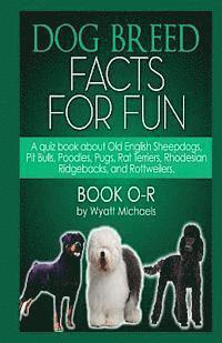 Wyatt Michaels - Dog Breed Facts for Fun! Book O-R, Häftad