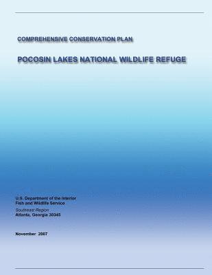 Fish and Wildlife Service - Pocosin Lakes National Wildlife Refuge: Comprehensive Conservation Plan, Häftad