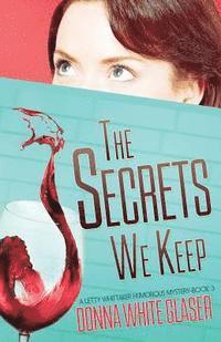 bokomslag The Secrets We Keep: A Letty Whittaker 12 Step Mystery