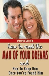 bokomslag How to Meet the Man of Your Dreams: and How to Keep Him Once You've Found Him
