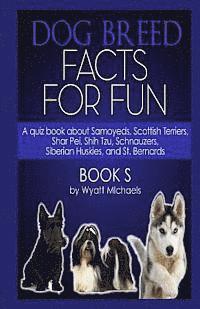 Dog Breed Facts for Fun! Book S 1