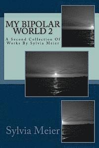 bokomslag My Bipolar World 2: A Second Collection Of Works By Sylvia Meier