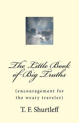 bokomslag The Little Book of Big Truths: Encouragement for the Weary Traveler