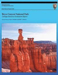 Geological Resources Division - Bryce Canyon National Park: Geologic Resource Evaluation Report, Häftad