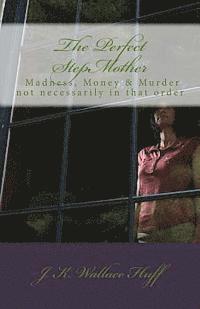 bokomslag The Perfect StepMother: - Madness, Money & Murder not necessarily in that order