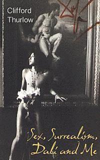 bokomslag Sex, Surrealism, Dali and Me: The Memoirs of Carlos Lozano