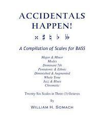 bokomslag ACCIDENTALS HAPPEN! A Compilation of Scales for Double Bass in Three Octaves: Major & Minor, Modes, Dominant 7th, Pentatonic & Ethnic, Diminished & Au