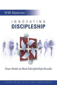bokomslag Innovating Discipleship: Four Paths to Real Discipleship Results