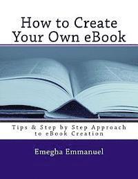 bokomslag How to Create Your Own eBook: Tips & Step by Step Approach to eBook Creation