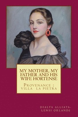 MY MOTHER, MY FATHER and HIS WIFE HORTENSE: Provenance: Villa La Pietra 1