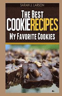 Sarah J. Larson - The Best Cookie Recipes: My Favorite Cookies, Häftad