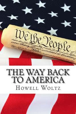 The Way Back to America: A 10 Step Plan to Restore the United States to Constitutional Government 1