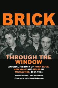 bokomslag Brick Through the Window: An Oral History of Milwaukee Music of the 70's & 80;s