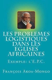 bokomslag Les Problèmes Logistiques dans les Eglises Africaines: Exemple: L'Eglise Presbytérienne Camerounaise