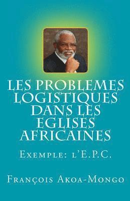 Les Problèmes Logistiques dans les Eglises Africaines: Exemple: L'Eglise Presbytérienne Camerounaise 1