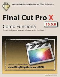 bokomslag Final Cut Pro X - Como Funciona: Un nuevo tipo de manual - el acercamiento visual