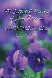 bokomslag The Collected Works of Jane Wever: Book One: Violets in the Rain Book Two: Stories and Poems