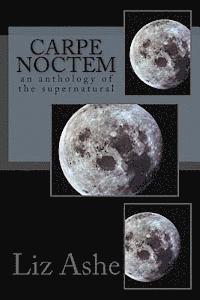 bokomslag Carpe Noctem: an anthology of the supernatural