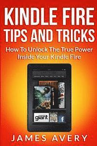 bokomslag Kindle Fire Tips and Tricks: How to Unlock the True Power Inside Your Kindle Fire