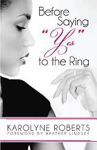 bokomslag Before Saying "Yes" to The Ring: Things to Consider Before Engagement. Inspired by my Story, Scripture, Letters, Poems, and Poetry