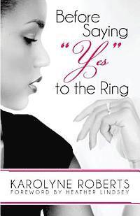 Before Saying 'Yes' to The Ring: Things to Consider Before Engagement. Inspired by my Story, Scripture, Letters, Poems, and Poetry 1