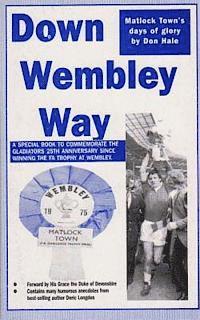 bokomslag Down Wembley Way: Peter Swan's Magic Marvels FA Trophy Triumph with Matlock Town in 1975