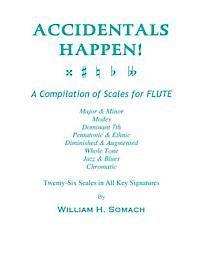 bokomslag ACCIDENTALS HAPPEN! A Compilation of Scales for Flute Twenty-Six Scales in All Key Signatures: Major & Minor, Modes, Dominant 7th, Pentatonic & Ethnic