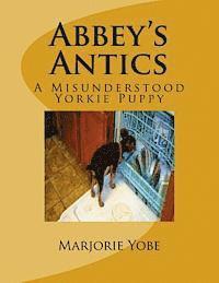 bokomslag Abbey's Antics: A Misunderstood Yorkie Puppy