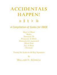 William H. Somach - ACCIDENTALS HAPPEN! A Compilation of Scales for Oboe Twenty-Six Scales in All Key Signatures: Major & Minor, Modes, Dominant 7th, Pentatonic & Ethnic,, Häftad