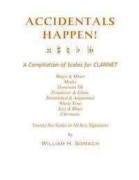 William H. Somach - ACCIDENTALS HAPPEN! A Compilation of Scales for Clarinet Twenty-Six Scales in All Key Signatures: Major & Minor, Modes, Dominant 7th, Pentatonic & Eth, Häftad