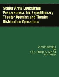 bokomslag Senior Army Logistician Preparedness For Expeditionary Theater Opening and Theater Distribution Operations