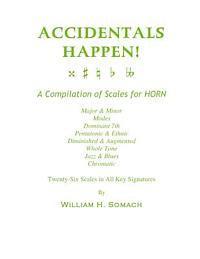 William H. Somach - ACCIDENTALS HAPPEN! A Compilation of Scales for French Horn Twenty-Six Scales in All Key Signatures: Major & Minor, Modes, Dominant 7th, Pentatonic &, Häftad