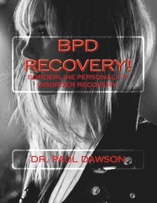 Paul Dawson - Bpd Recovery!: Borderline Personality Disorder Recovery, Häftad