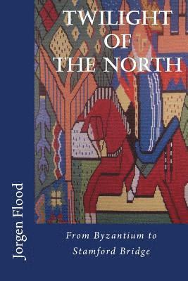 Twilight of the North: From Byzantium to Stamford Bridge 1