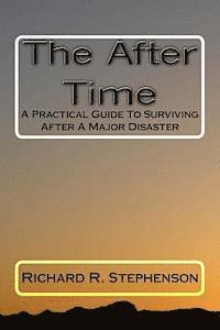 bokomslag The After Time: A Practical Guide To Surviving After A Major Disaster