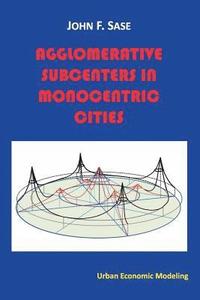 bokomslag Agglomerative Subcenters: In Monocentric Cities