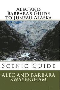 bokomslag Alec and Barbara's Guide to Juneau Alaska